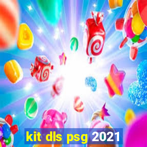 kit dls psg 2021